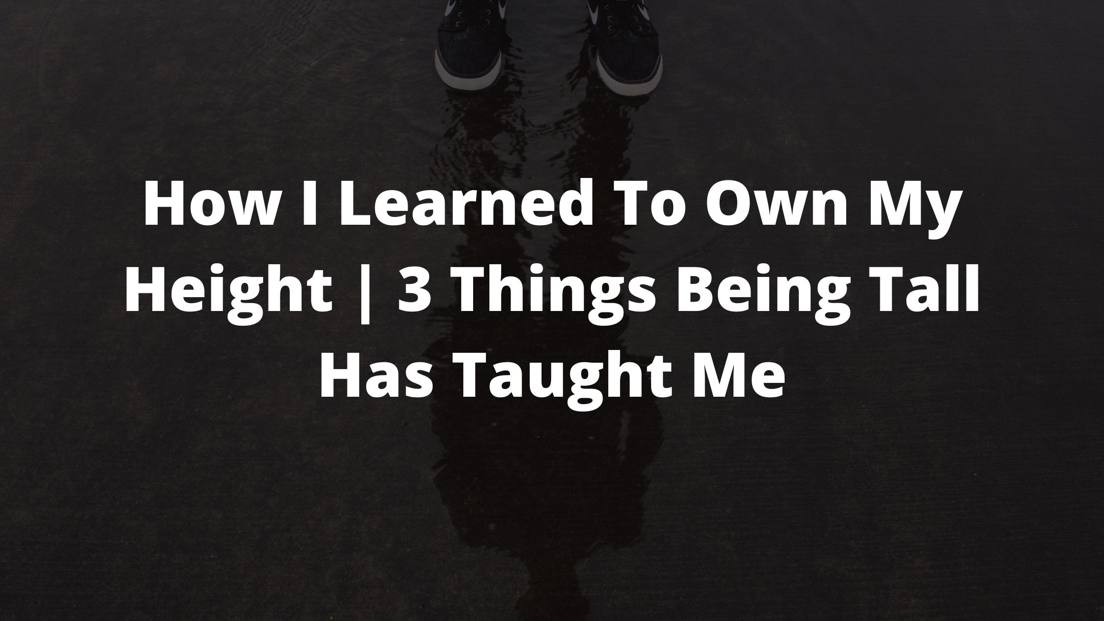 Ep. 123: How I Learned To Own My Height | 3 Things Being Tall Has ...