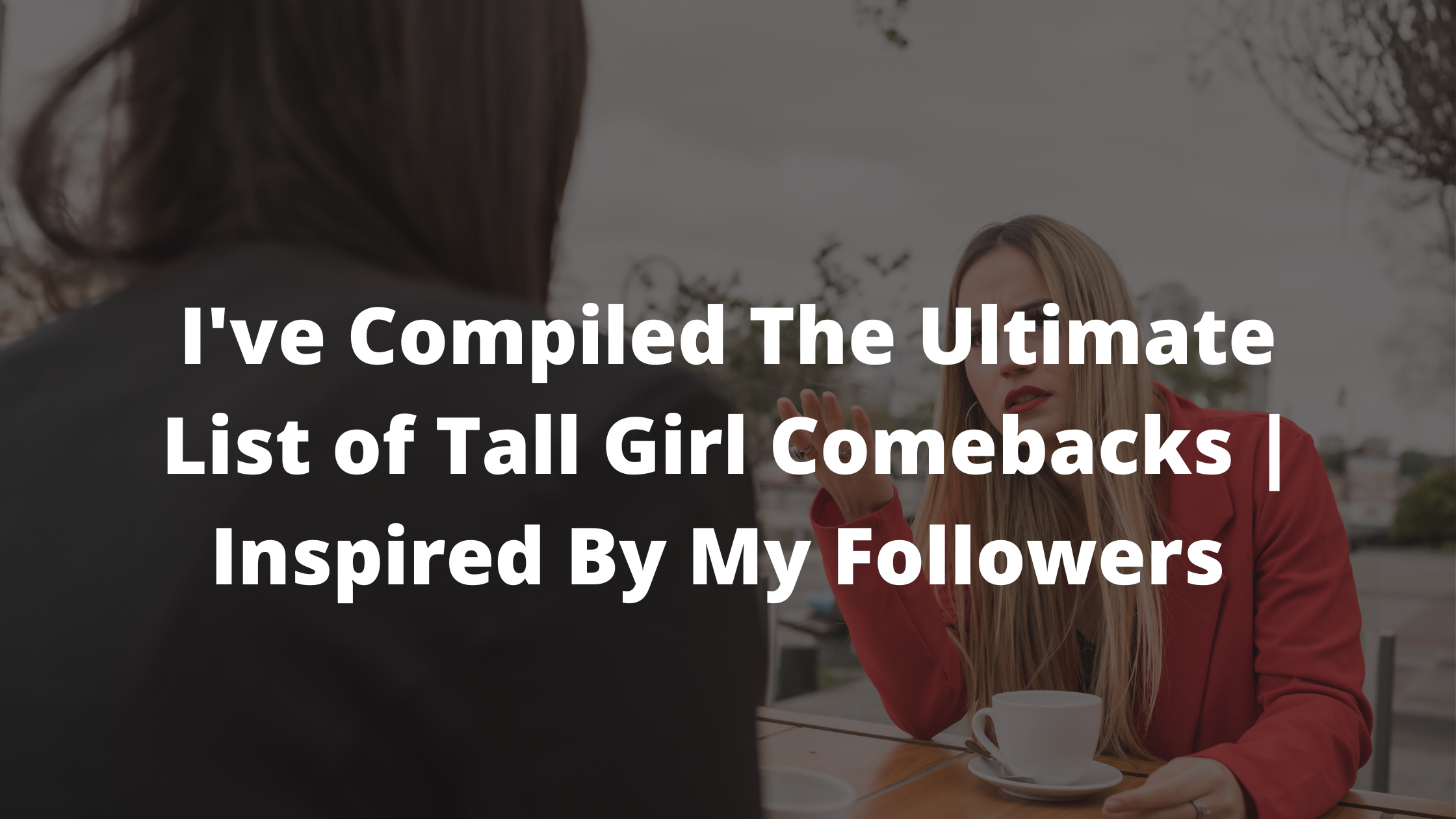 Ep. 54 I've Compiled The Ultimate List of Tall Girl Comebacks