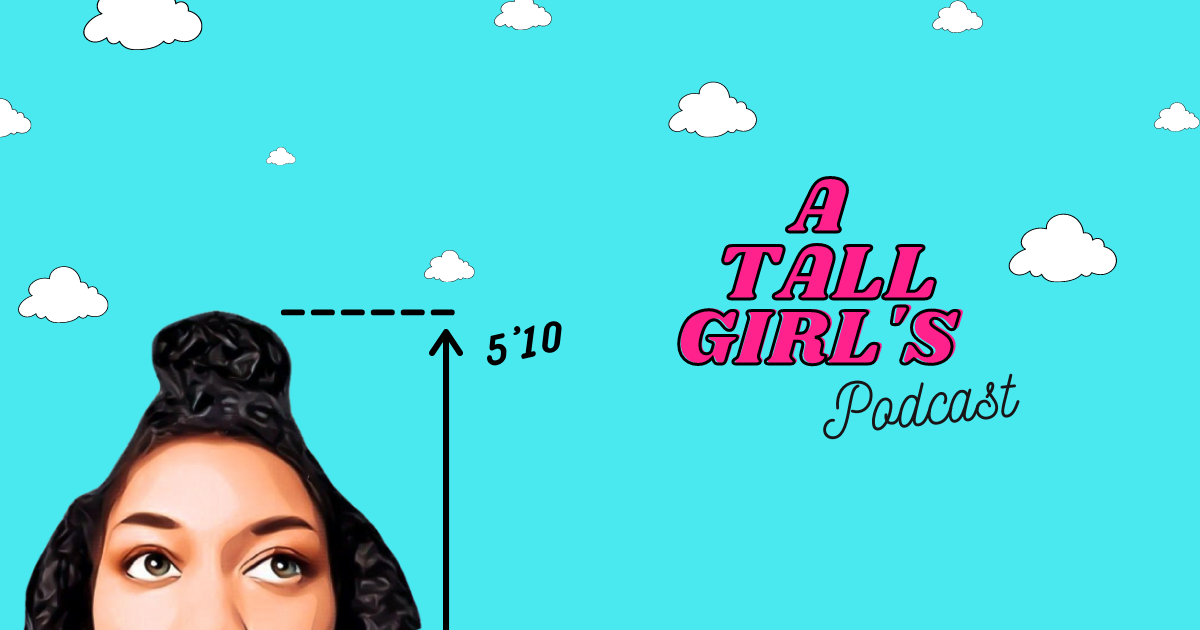 a-tall-girl-s-podcast-a-podcast-made-by-a-tall-woman-for-tall-women